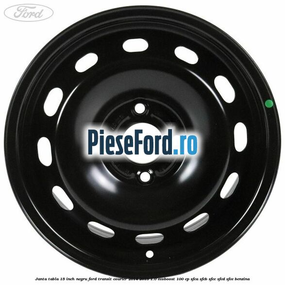 Janta tabla 15 inch negru Ford Transit Courier 2014-2018 1.0 EcoBoost 100 cp SFCA, SFCB, SFCC, SFCD, SFCE benzina