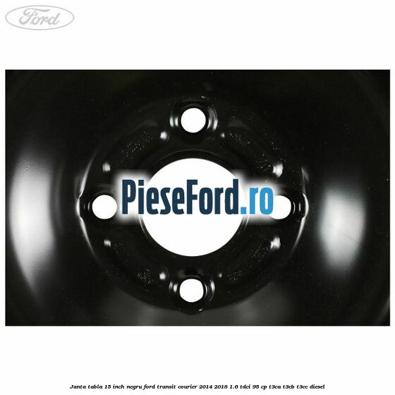 Janta tabla 15 inch negru Ford Transit Courier 2014-2018 1.6 TDCi 95 cp T3CA, T3CB, T3CC diesel