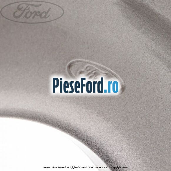 Janta tabla 16 inch 6.5 J Ford Transit 2000-2006 2.4 DI 75 cp F4FA diesel
