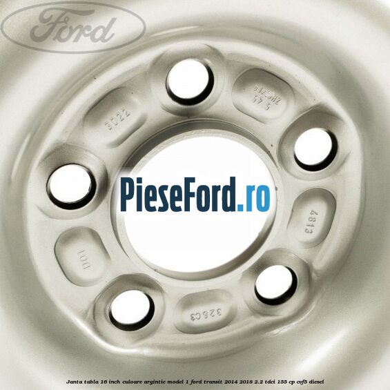 Janta tabla 16 inch culoare argintie model 1 Ford Transit 2014-2018 2.2 TDCi 155 cp CVF5 diesel