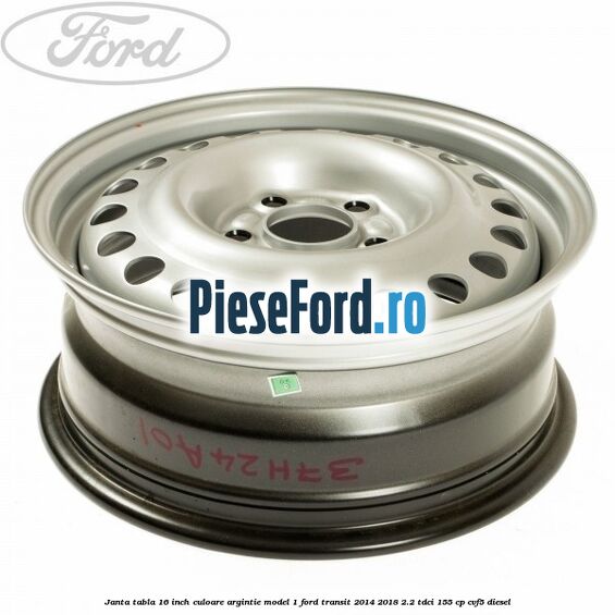 Janta tabla 16 inch culoare argintie model 1 Ford Transit 2014-2018 2.2 TDCi 155 cp CVF5 diesel
