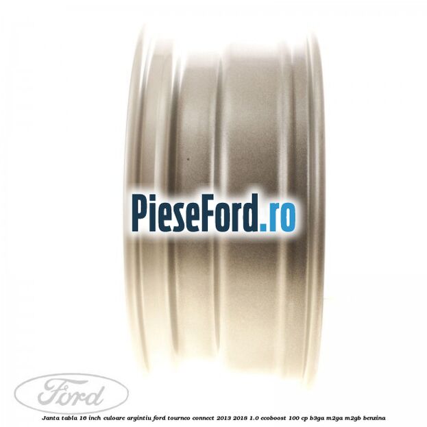 Janta tabla 16 inch culoare argintiu Ford Tourneo Connect 2013-2018 1.0 EcoBoost 100 cp B3GA, M2GA, M2GB benzina