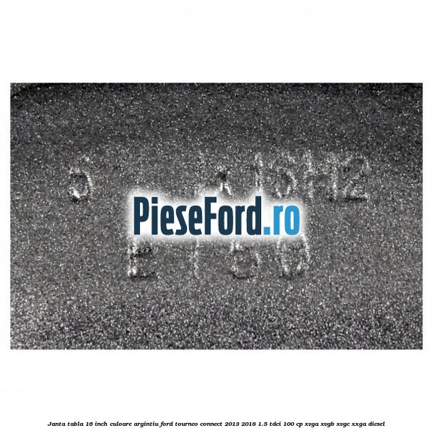 Janta tabla 16 inch culoare argintiu Ford Tourneo Connect 2013-2018 1.5 TDCi 100 cp XVGA, XVGB, XVGC, XXGA diesel
