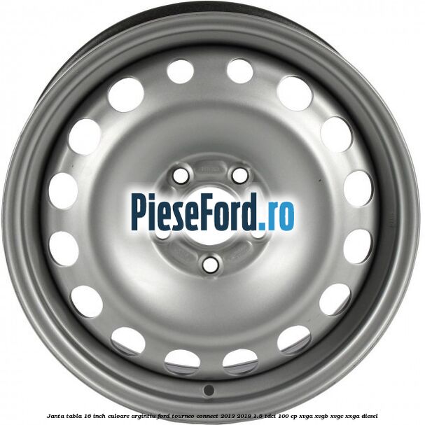Janta tabla 16 inch culoare argintiu Ford Tourneo Connect 2013-2018 1.5 TDCi 100 cp XVGA, XVGB, XVGC, XXGA diesel