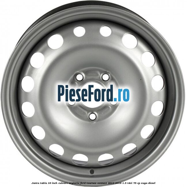 Janta tabla 16 inch culoare argintiu Ford Tourneo Connect 2013-2018 1.5 TDCi 75 cp Janta tabla 16 inch culoare argintiu Ford Tourneo Connect 2013-2018 1.5 TDCi 75 cp XUGA diesel