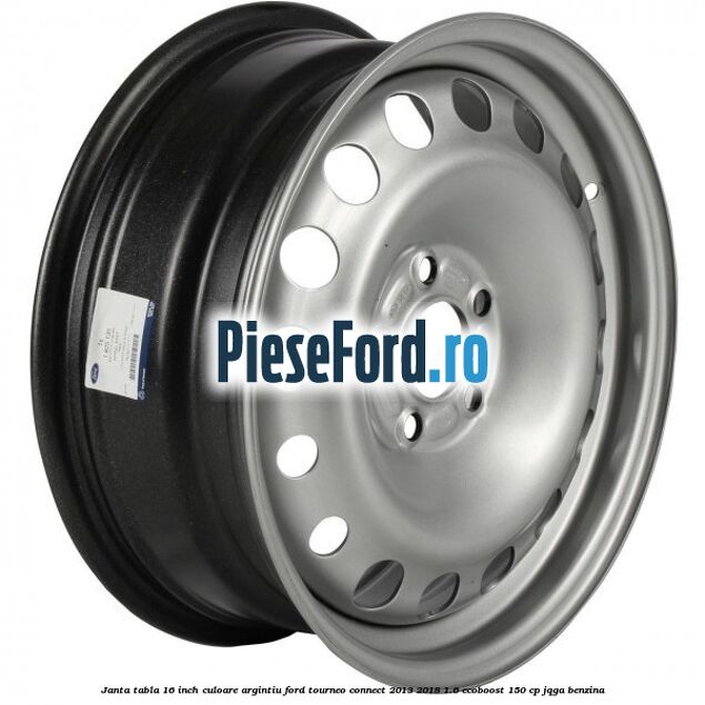 Janta tabla 16 inch culoare argintiu Ford Tourneo Connect 2013-2018 1.6 EcoBoost 150 cp JQGA benzina