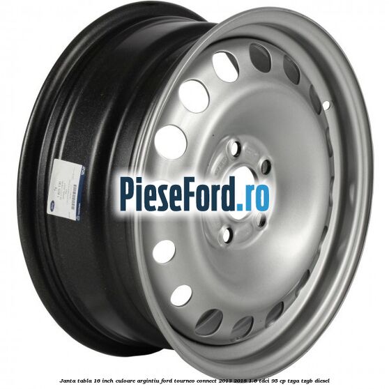 Janta tabla 16 inch culoare argintiu Ford Tourneo Connect 2013-2018 1.6 TDCi 95 cp TZGA, TZGB diesel