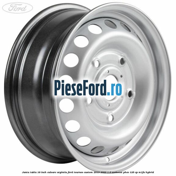 Janta tabla 16 inch culoare argintiu Ford Tourneo Custom 2019-2023 1.0 EcoBoost PHEV 125 cp M1FA Hybrid