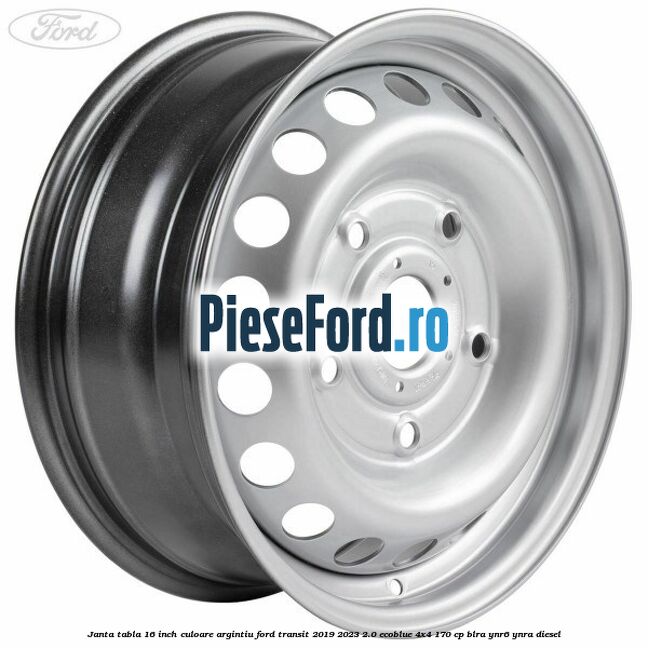 Janta tabla 16 inch culoare argintiu Ford Transit 2019-2023 2.0 EcoBlue 4x4 170 cp BLRA, YNR6, YNRA diesel