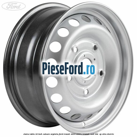 Janta tabla 16 inch culoare argintiu Ford Transit 2019-2023 E-TRANSIT RWD 184  cp C0RA electric