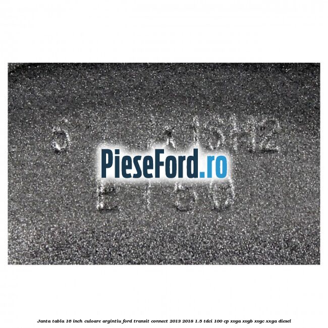 Janta tabla 16 inch culoare argintiu Ford Transit Connect 2013-2018 1.5 TDCi 100 cp XVGA, XVGB, XVGC, XXGA diesel