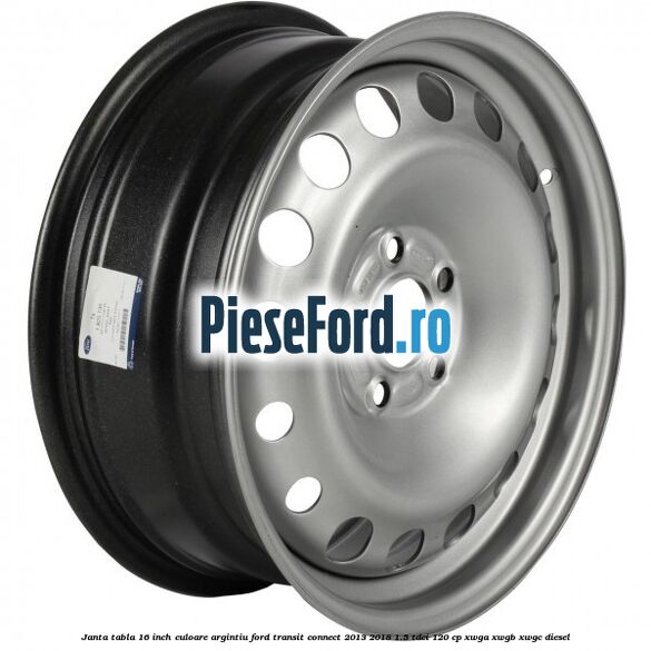 Janta tabla 16 inch culoare argintiu Ford Transit Connect 2013-2018 1.5 TDCi 120 cp XWGA, XWGB, XWGC diesel