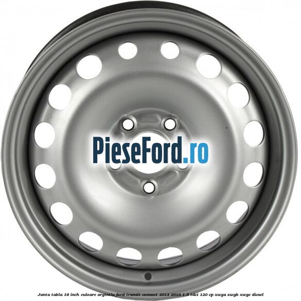 Janta tabla 16 inch culoare argintiu Ford Transit Connect 2013-2018 1.5 TDCi 120 cp XWGA, XWGB, XWGC diesel