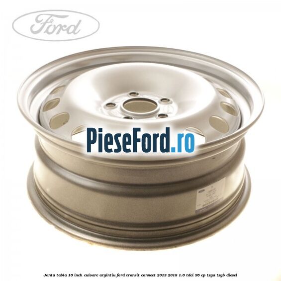 Janta tabla 16 inch culoare argintiu Ford Transit Connect 2013-2018 1.6 TDCi 95 cp TZGA, TZGB diesel