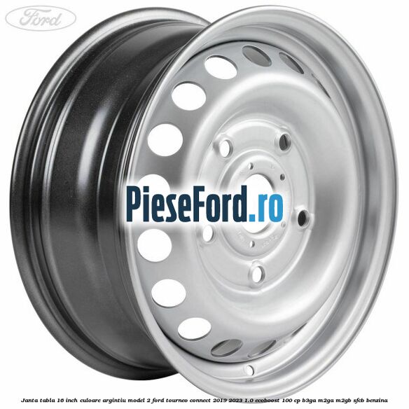 Janta tabla 16 inch culoare argintiu model 2 Ford Tourneo Connect 2019-2023 1.0 EcoBoost 100 cp B3GA, M2GA, M2GB, SFCB benzina