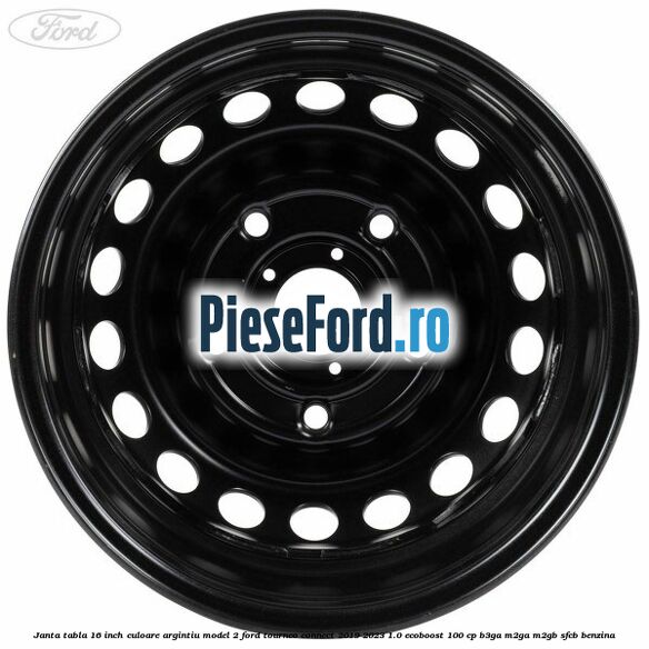 Janta tabla 16 inch culoare argintiu model 2 Ford Tourneo Connect 2019-2023 1.0 EcoBoost 100 cp B3GA, M2GA, M2GB, SFCB benzina