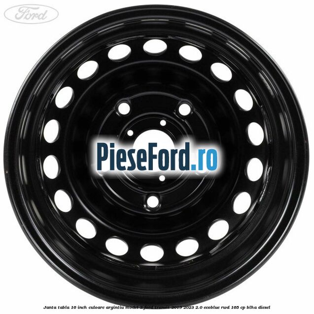 Janta tabla 16 inch culoare argintiu model 2 Ford Transit 2019-2023 2.0 EcoBlue RWD 165 cp Janta tabla 16 inch culoare argintiu model 2 Ford Transit 2019-2023 2.0 EcoBlue RWD 165 cp BLHA diesel