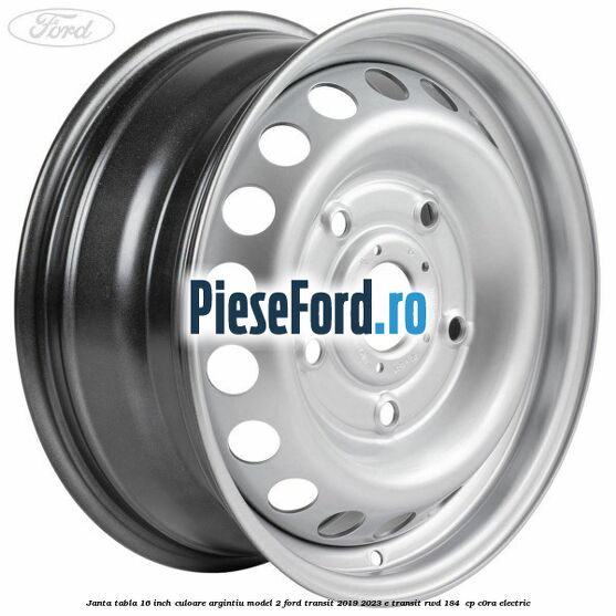 Janta tabla 16 inch culoare argintiu model 2 Ford Transit 2019-2023 E-TRANSIT RWD 184  cp C0RA electric