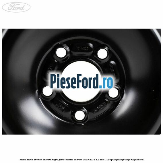 Janta tabla 16 inch culoare negru Ford Tourneo Connect 2013-2018 1.5 TDCi 100 cp XVGA, XVGB, XVGC, XXGA diesel
