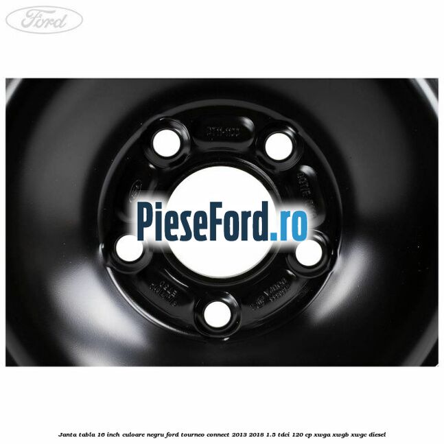 Janta tabla 16 inch culoare negru Ford Tourneo Connect 2013-2018 1.5 TDCi 120 cp Janta tabla 16 inch culoare negru Ford Tourneo Connect 2013-2018 1.5 TDCi 120 cp XWGA, XWGB, XWGC diesel