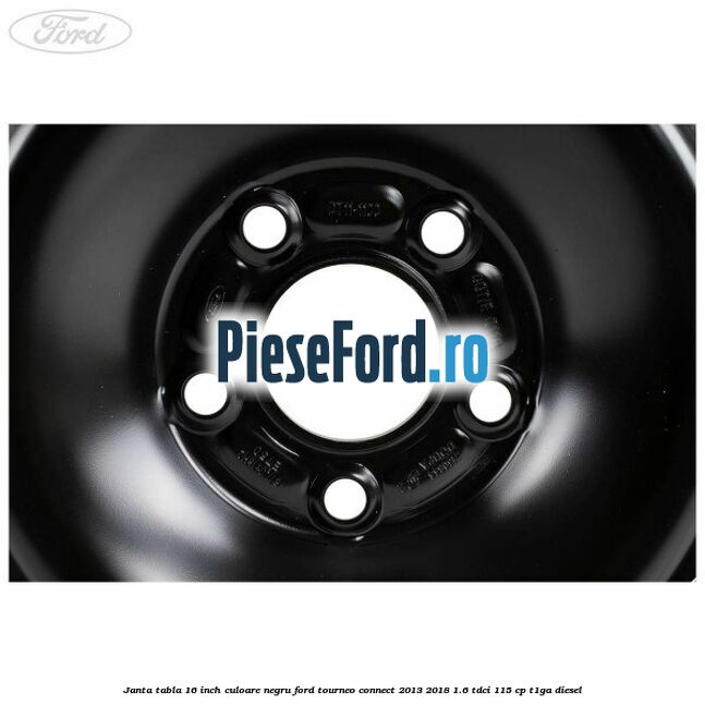 Janta tabla 16 inch culoare negru Ford Tourneo Connect 2013-2018 1.6 TDCi 115 cp T1GA diesel
