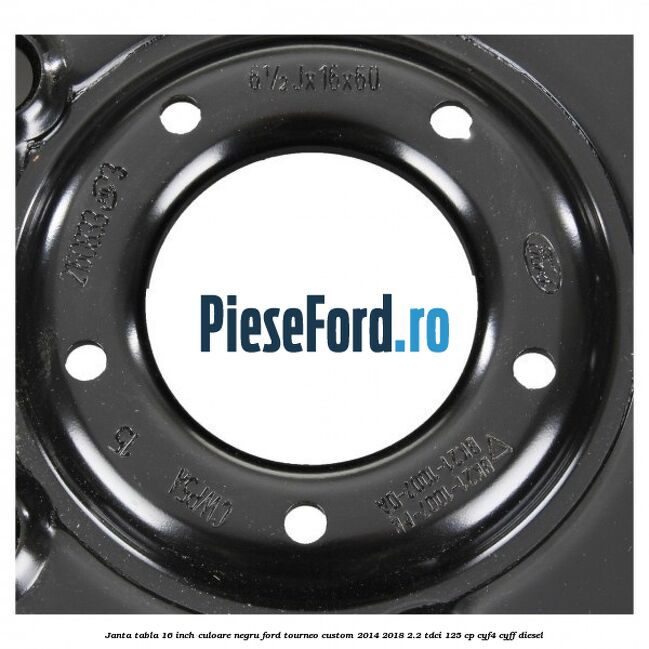 Janta tabla 16 inch culoare negru Ford Tourneo Custom 2014-2018 2.2 TDCi 125 cp Janta tabla 16 inch culoare negru Ford Tourneo Custom 2014-2018 2.2 TDCi 125 cp CYF4, CYFF diesel