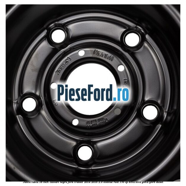 Janta tabla 16 inch culoare negru Ford Transit 2014-2018 2.0 EcoBlue RWD 170 cp Janta tabla 16 inch culoare negru Ford Transit 2014-2018 2.0 EcoBlue RWD 170 cp BLHA, BLRA, YNHA, YNR6 diesel