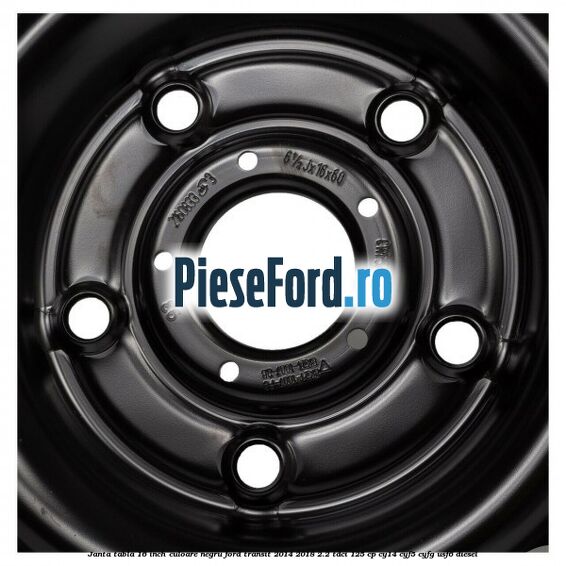 Janta tabla 16 inch culoare negru Ford Transit 2014-2018 2.2 TDCi 125 cp CY14, CYF5, CYFG, USF6 diesel