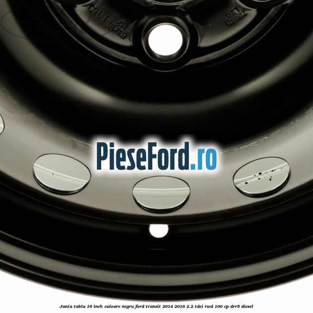 Janta tabla 16 inch culoare negru Ford Transit 2014-2018 2.2 TDCi RWD 100 cp DRR5 diesel