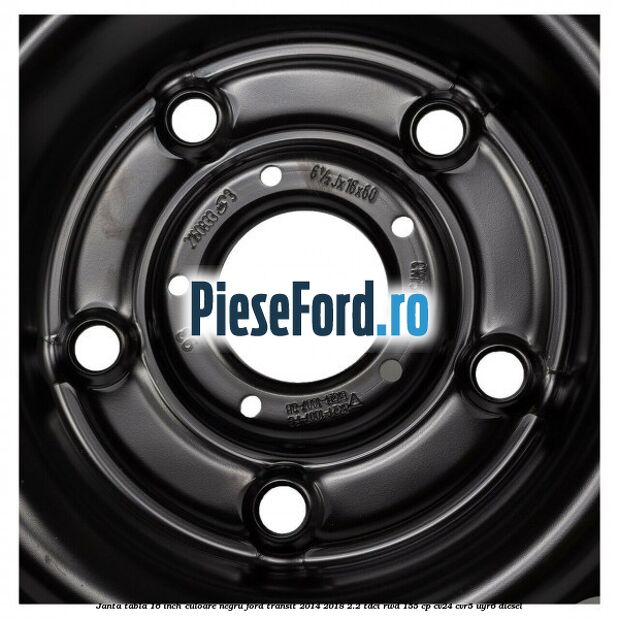 Janta tabla 16 inch culoare negru Ford Transit 2014-2018 2.2 TDCi RWD 155 cp Janta tabla 16 inch culoare negru Ford Transit 2014-2018 2.2 TDCi RWD 155 cp CV24, CVR5, UYR6 diesel