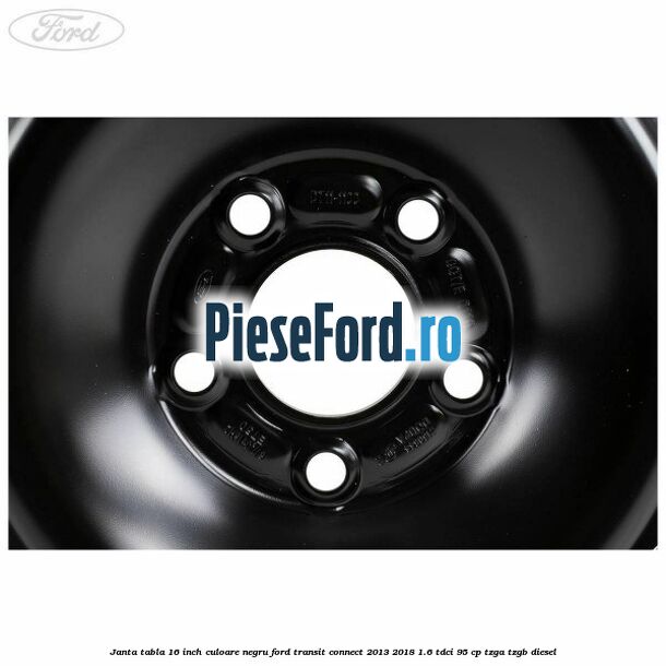 Janta tabla 16 inch culoare negru Ford Transit Connect 2013-2018 1.6 TDCi 95 cp TZGA, TZGB diesel