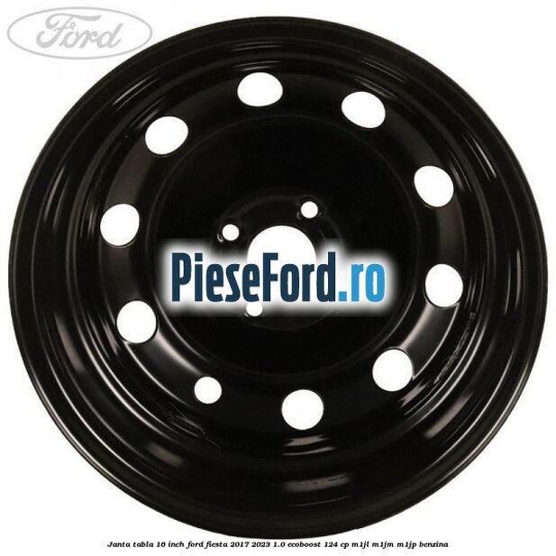 Janta tabla 16 inch Ford Fiesta 2017-2023 1.0 EcoBoost 124 cp Janta tabla 16 inch Ford Fiesta 2017-2023 1.0 EcoBoost 124 cp M1JL, M1JM, M1JP benzina