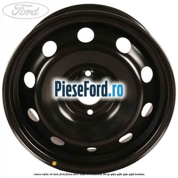 Janta tabla 16 inch Ford Fiesta 2017-2023 1.0 EcoBoost 85 cp Q0JA, Q0JB, Q0JC, Q0JD benzina