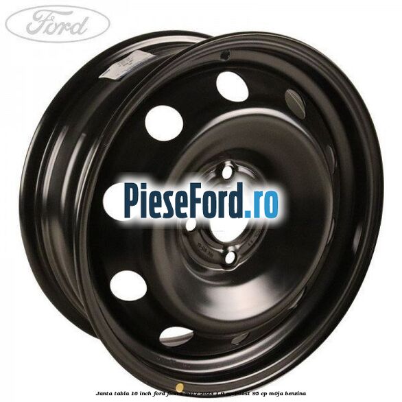 Janta tabla 16 inch Ford Fiesta 2017-2023 1.0 EcoBoost 95 cp