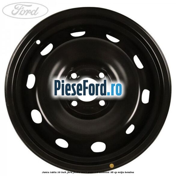 Janta tabla 16 inch Ford Fiesta 2017-2023 1.0 EcoBoost 95 cp M0JA benzina