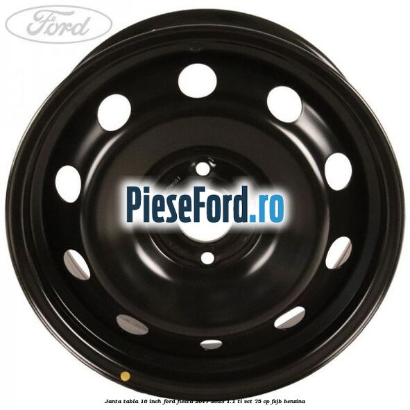 Janta tabla 16 inch Ford Fiesta 2017-2023 1.1 Ti-VCT 75 cp Janta tabla 16 inch Ford Fiesta 2017-2023 1.1 Ti-VCT 75 cp FSJB benzina
