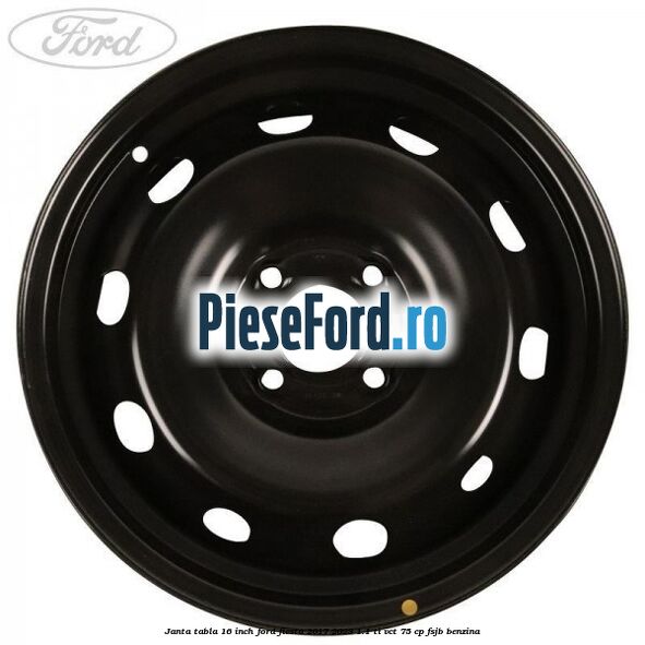Janta tabla 16 inch Ford Fiesta 2017-2023 1.1 Ti-VCT 75 cp Janta tabla 16 inch Ford Fiesta 2017-2023 1.1 Ti-VCT 75 cp FSJB benzina