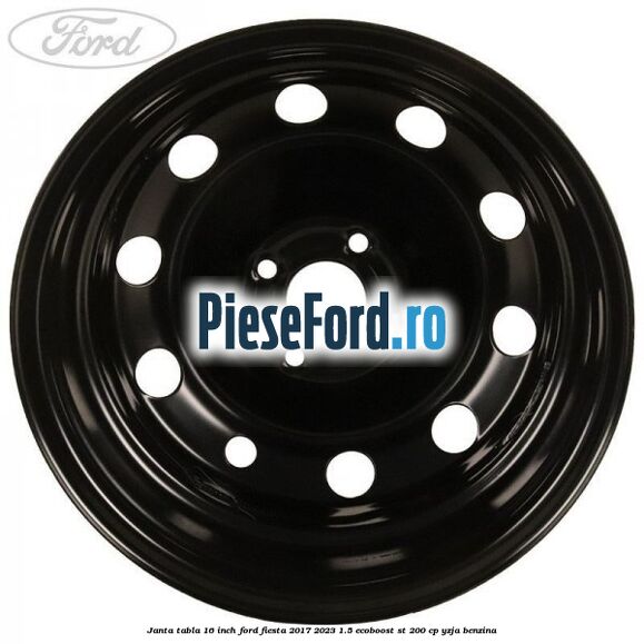 Janta tabla 16 inch Ford Fiesta 2017-2023 1.5 EcoBoost ST 200 cp YZJA benzina