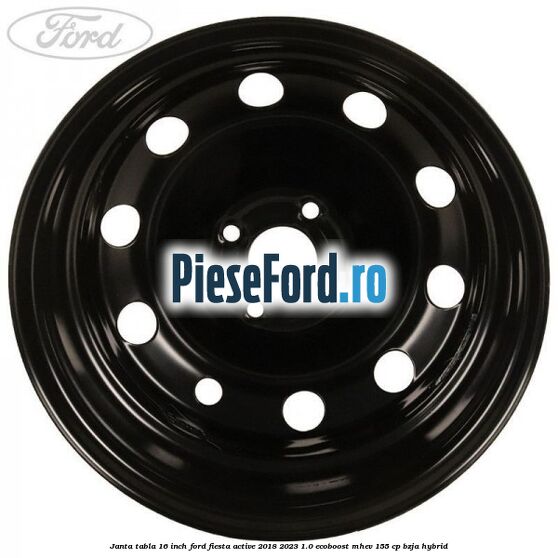 Janta tabla 16 inch Ford Fiesta Active 2018-2023 1.0 EcoBoost mHEV 155 cp BZJA Hybrid