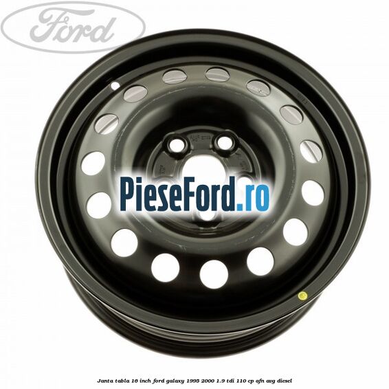 Janta tabla 16 inch Ford Galaxy 1995-2000 1.9 TDI 110 cp Janta tabla 16 inch Ford Galaxy 1995-2000 1.9 TDI 110 cp AFN, AVG diesel