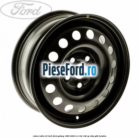 Janta tabla 16 inch Ford Galaxy 1995-2000 2.3 16V 146 cp