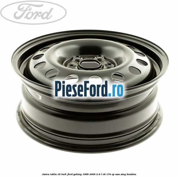 Janta tabla 16 inch Ford Galaxy 1995-2000 2.8 i V6 174 cp AAA, AMY benzina