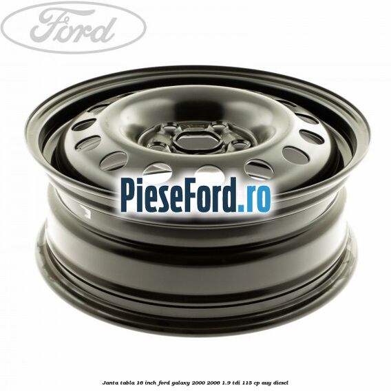 Janta tabla 16 inch Ford Galaxy 2000-2006 1.9 TDI 115 cp AUY diesel