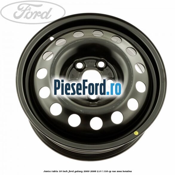 Janta tabla 16 inch Ford Galaxy 2000-2006 2.0 i 116 cp NSE, ZVSA benzina