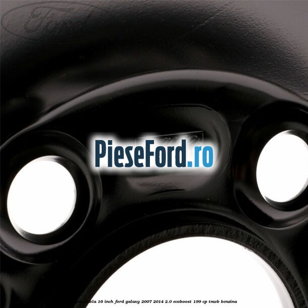 Janta tabla 16 inch Ford Galaxy 2007-2014 2.0 EcoBoost 199 cp TNWB benzina