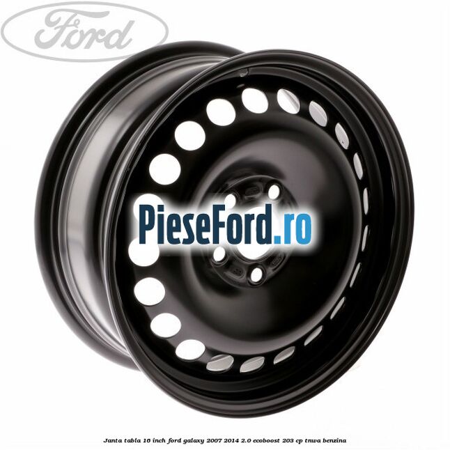 Janta tabla 16 inch Ford Galaxy 2007-2014 2.0 EcoBoost 203 cp TNWA benzina