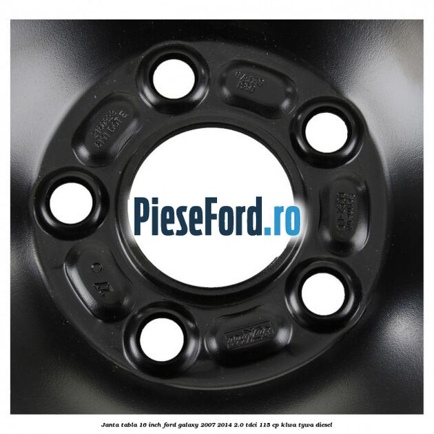 Janta tabla 16 inch Ford Galaxy 2007-2014 2.0 TDCi 115 cp KLWA, TYWA diesel