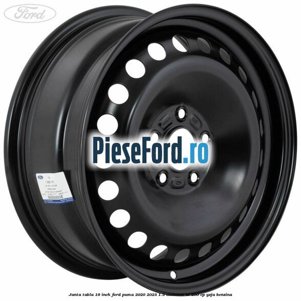 Janta tabla 16 inch Ford Puma 2020-2023 1.5 EcoBoost ST 200 cp YZJA benzina