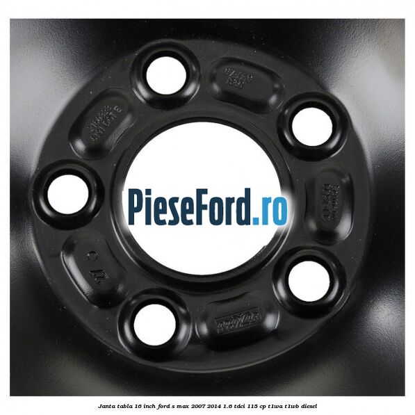 Janta tabla 16 inch Ford S-Max 2007-2014 1.6 TDCi 115 cp T1WA, T1WB diesel