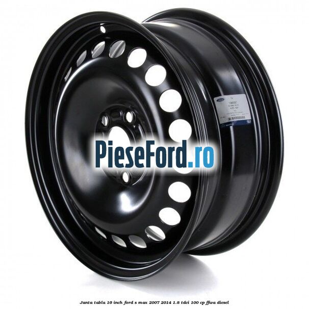 Janta tabla 16 inch Ford S-Max 2007-2014 1.8 TDCi 100 cp FFWA diesel